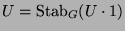 $ U = \operatorname{Stab}_G(U\cdot 1)$