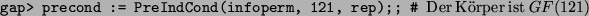 \begin{alltt}
gap> precond := PreIndCond(infoperm, 121, rep);;  ...