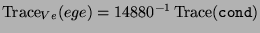 $ \operatorname{Trace}_{Ve}(ege) =
14880^{-1}\operatorname{Trace}(\texttt{cond})$