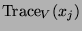 $ \operatorname{Trace}_V(x_j)$