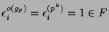 $ \epsilon_i^{o(g_p)} =
\epsilon_i^{(p^k)} = 1\in F$