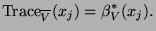 $\displaystyle \operatorname{Trace}_{\overline{V}}(x_j) = \beta_V^*(x_j).
$