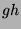 $ gh$
