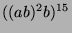 $ ((ab)^2b)^{15}$