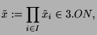 $\displaystyle \tilde{x} := \prod_{i\in I}\tilde{x}_i\in 3.ON,$