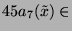 $ 45a_7(\tilde{x}) \in$