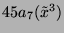 $ 45a_7(\tilde{x}^3)$