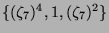 $ \{(\zeta_7)^4, 1, (\zeta_7)^2\}$