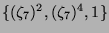 $ \{(\zeta_7)^2, (\zeta_7)^4, 1\}$