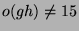$ o(gh)\not= 15$