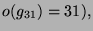 $\displaystyle o(g_{31}) = 31),$