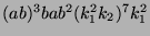 $ (ab)^3bab^2(k_1^2k_2)^7k_1^2$