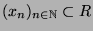 $ (x_n)_{n\in{\protect
\mathbb{N}}} \subset R$