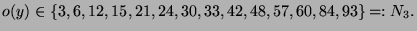 $\displaystyle o(y)\in\{3, 6, 12, 15, 21, 24, 30, 33, 42, 48, 57, 60, 84, 93\} =:
N_3.
$