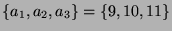 $ \{a_1,a_2,a_3\} = \{9, 10, 11\}$