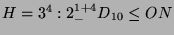 $ H = 3^4:2^{1+4}_-D_{10}\index{Gruppe>$3^4:2^{1+4}_-D_{10}$}\leq ON$