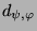 $ d_{\psi,\varphi}$