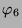 $ \varphi_{6}$