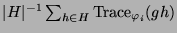 $ \vert H\vert^{-1}\sum_{h\in H} \operatorname{Trace}_{\varphi_i}(gh)$