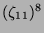 $ (\zeta_{11})^8$