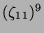 $ (\zeta_{11})^9$