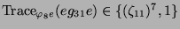 $ \operatorname{Trace}_{\varphi_8 e}(eg_{31}e) \in \{(\zeta_{11})^7, 1\}$