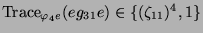 $ \operatorname{Trace}_{\varphi_4 e}(eg_{31}e) \in
\{(\zeta_{11})^4, 1\}$