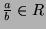 $ \frac ab\in R$