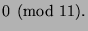$\displaystyle 0 \pmod{11}.$