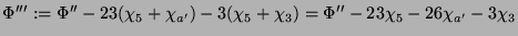 $\displaystyle \Phi''' := \Phi'' - 23(\chi_5+\chi_{a'}) -
3(\chi_5+\chi_3) = \Phi'' - 23\chi_5 -26\chi_{a'} -
3\chi_3
$