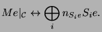 $\displaystyle Me\vert _{{\protect\mathcal{C}}} \leftrightarrow \bigoplus_i n_{S_ie} S_ie.
$