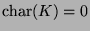 $ \operatorname{char}(K)=0$