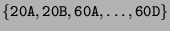 $ \{\texttt{20A}, \texttt{20B}, \texttt{60A},
\dots, \texttt{60D}\}$