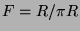 $ F = R/\pi R$