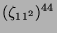$ (\zeta_{11^2})^{44}$
