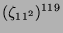 $ (\zeta_{11^2})^{119}$