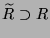 $ \widetilde{R}\supset R$