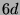 $ 6d$