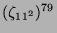 $ (\zeta_{11^2})^{79}$