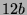 $ 12b$
