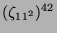 $ (\zeta_{11^2})^{42}$