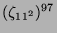 $ (\zeta_{11^2})^{97}$