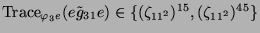$ \operatorname{Trace}_{\varphi_3e}(e\tilde{g}_{31}e) \in \{(\zeta_{11^2})^{15},
(\zeta_{11^2})^{45}\}$