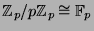 $ {\protect
\mathbb{Z}}_p/p{\protect
\mathbb{Z}}_p \cong {\protect
\mathbb{F}}_p$