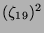 $ (\zeta_{19})^2$