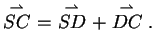 $\displaystyle \stackrel{\rightharpoonup}{SC} \ = \ \stackrel{\rightharpoonup}{SD}+\stackrel{
\rightharpoonup}{DC}.$