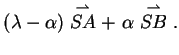 $\displaystyle (\lambda -\alpha)\stackrel{\rightharpoonup}{SA} + \ \alpha
\stackrel{\rightharpoonup}{SB}.$