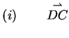 $\displaystyle (i)\quad\quad \stackrel{\rightharpoonup}{DC}$