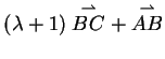 $\displaystyle (\lambda +1)\stackrel{
\rightharpoonup}{BC} + \stackrel{\rightharpoonup}{AB}$