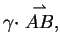 $\displaystyle \gamma \cdot\stackrel{
\rightharpoonup}{AB},$